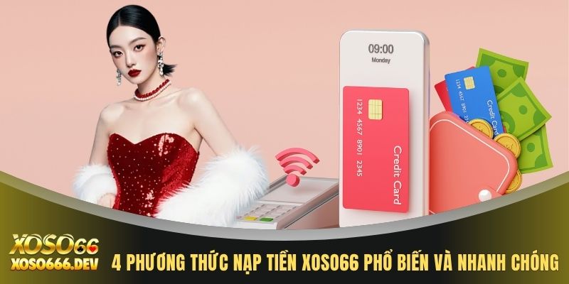 4 phương thức nạp tiền XOSO66 phổ biến và nhanh chóng