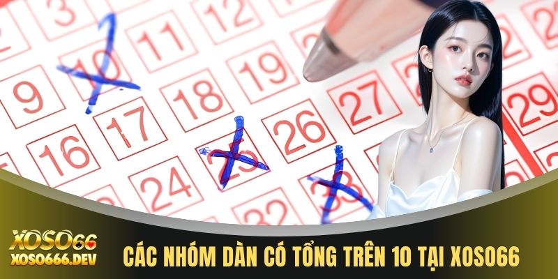 Dàn Đề Tổng Trên 10 - Phương Pháp Soi Cầu Chuẩn Nhất Năm 3 Các nhóm dàn có tổng trên 10 tại XOSO66