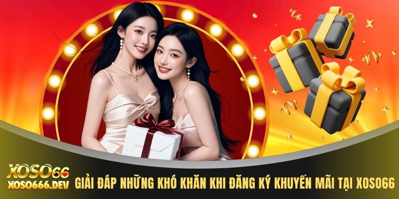 Khuyến Mãi XOSO66 3 Giải đáp những khó khăn khi đăng ký khuyến mãi tại XOSO66