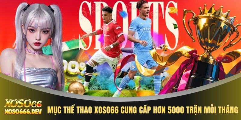 Thể thao XOSO66 1 Mục thể thao XOSO66 cung cấp hơn 5000 trận mỗi tháng