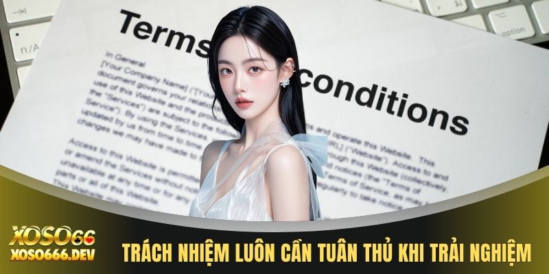 Điều khoản điều kiện XOSO66 3 Trách nhiệm luôn cần tuân thủ khi trải nghiệm