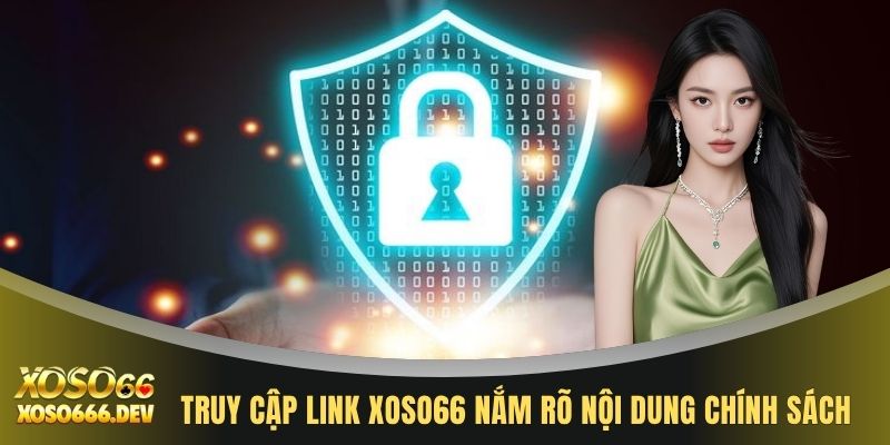 Chính sách bảo mật XOSO66 2 Truy cập link XOSO66 nắm rõ nội dung chính sách