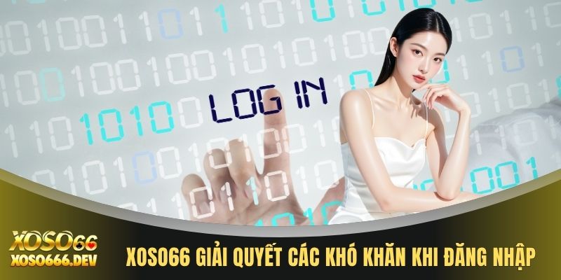 Đăng nhập XOSO66 2 XOSO66 giải quyết các khó khăn khi đăng nhập